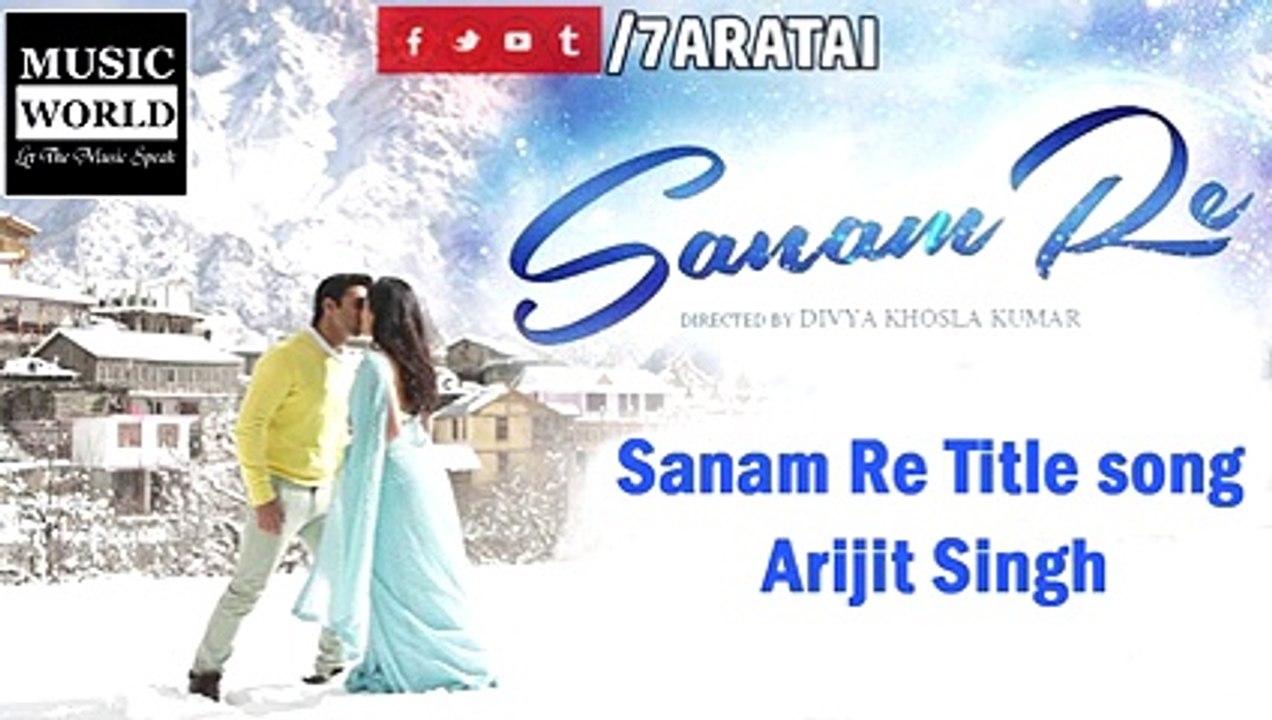 SANAM RE   Title Song   2015   Pulkit Samrat, Yami Gautam, Divya Khosla Kum   Arijit Singh