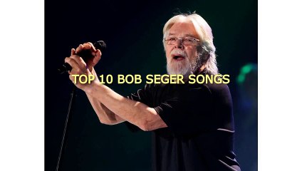 TOP 10 BOB SEGER SONGS