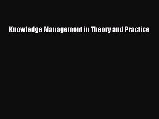 [PDF Download] Knowledge Management in Theory and Practice [Read] Full Ebook