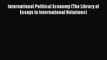 [PDF Download] International Political Economy (The Library of Essays in International Relations)