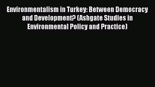 [PDF Download] Environmentalism in Turkey: Between Democracy and Development? (Ashgate Studies