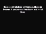 [PDF Download] Unions in a Globalized Environment: Changing Borders Organizational Boundaries