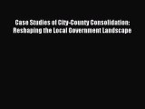 [PDF Download] Case Studies of City-County Consolidation: Reshaping the Local Government Landscape
