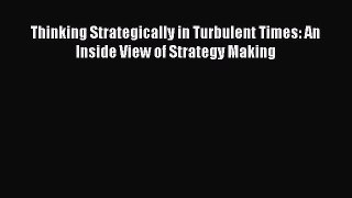 [PDF Download] Thinking Strategically in Turbulent Times: An Inside View of Strategy Making
