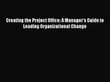 [PDF Download] Creating the Project Office: A Manager's Guide to Leading Organizational Change