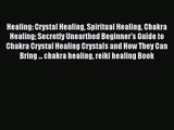 [PDF Download] Healing: Crystal Healing Spiritual Healing Chakra Healing Secretly Unearthed