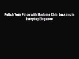 [PDF Download] Polish Your Poise with Madame Chic: Lessons in Everyday Elegance [Download]