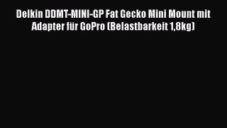 Delkin DDMT-MINI-GP Fat Gecko Mini Mount mit Adapter f?r GoPro (Belastbarkeit 18kg)