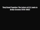 [PDF Download] They Stand Together: The Letters of C.S. Lewis to Arthur Greeves (1914-1963)