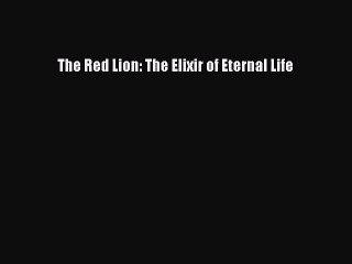 [PDF Download] The Red Lion: The Elixir of Eternal Life [PDF] Full Ebook