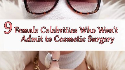9 Female Celebrities Who Won’t Admit to Cosmetic Surgery