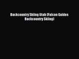 Backcountry Skiing Utah (Falcon Guides Backcountry Skiing)