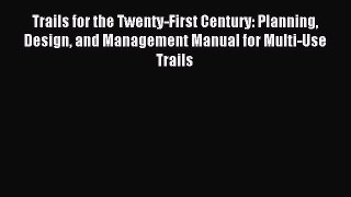 Trails for the Twenty-First Century: Planning Design and Management Manual for Multi-Use Trails