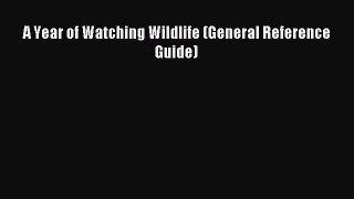 A Year of Watching Wildlife (General Reference Guide)