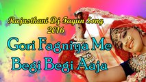 Rajasthani DJ Mix Fagun Song 2016 | Gori Faganiya Me Begi Begi Aaja | Holi Special | Marwadi Songs | FULL Audio Song
