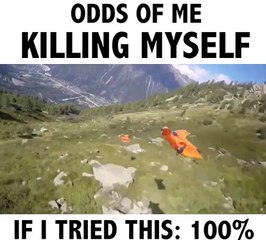 Let's be real I'd find a way to kill myself 15 times trying this