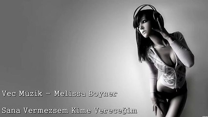 Melissa Boyner - Sana Vermezsem Kime Vereceğim