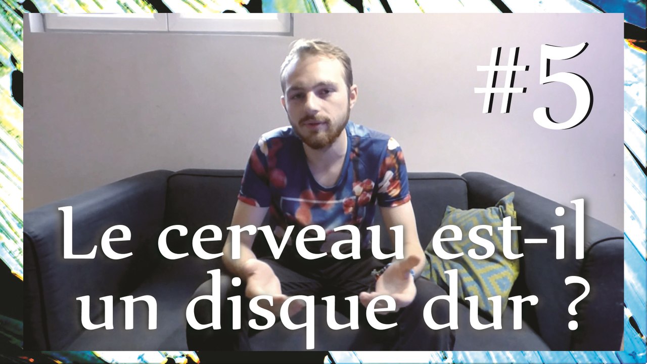 PHILOSOPHER 5# | Le cerveau est-il un disque dur ?