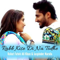 Rabb Kise Di Na Todhe by Rahat Fateh Ali Khan