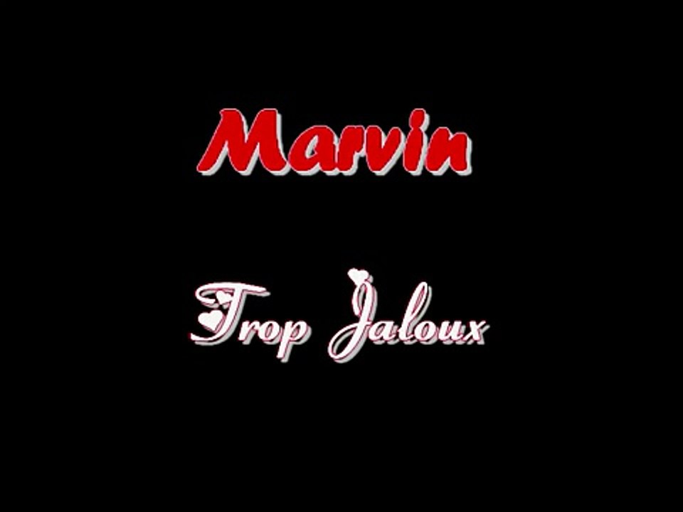 Marvin - Trop Jaloux
