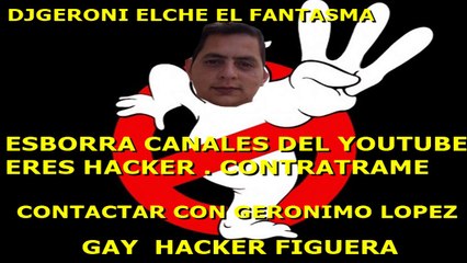 djgeroni el fantasma esborra canales del youtube