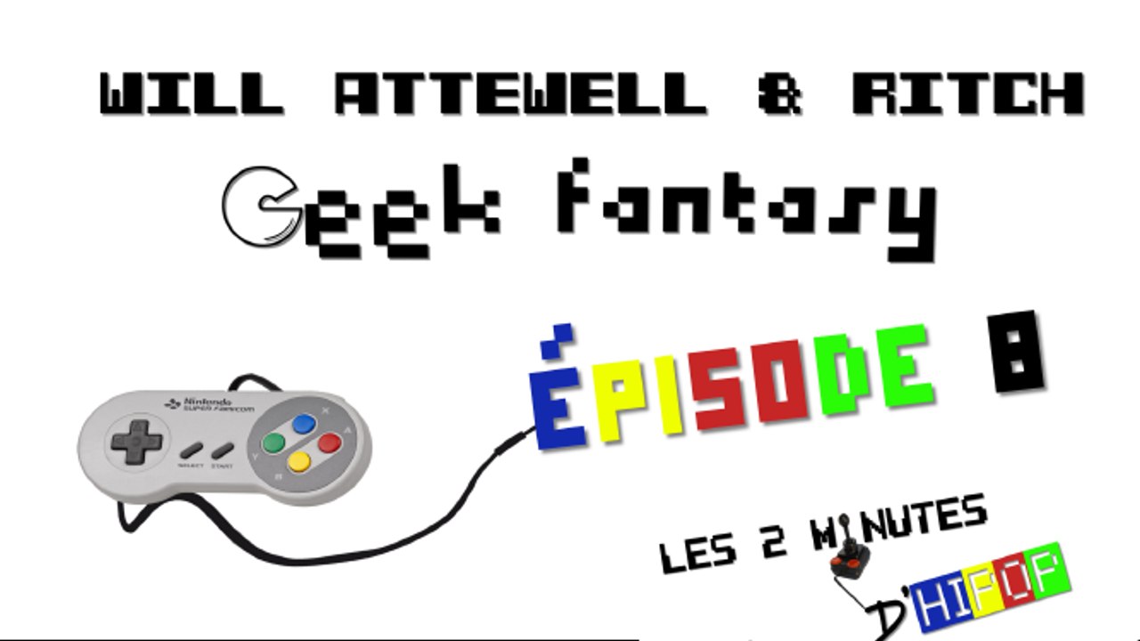 Episode 08 - 2mnHpop - GEEK FANTASY (2mn de Flashback)