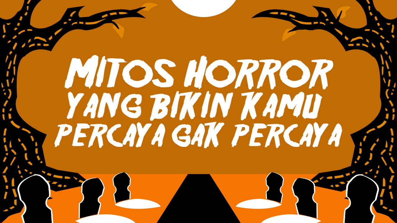 7 Mitos Horror Yang Bikin Kamu Percaya Gak Percaya