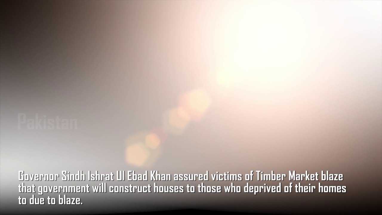Governor Sindh assured full Government support to victims of Timber market blaze.