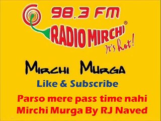Parso mere pass time nahi Mirchi Murga By RJ Naved