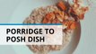 Four ways to turn your bland porridge into a posh dish