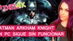 El Píxel 4K: Batman Arkham Knight para PC sigue sin funcionar