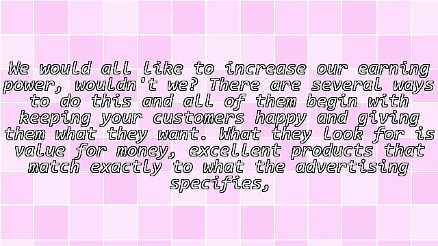How to Earn More and Keep Your Customers Happy
