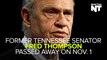 Fred Thompson, Senator & Actor, Has Passed Away