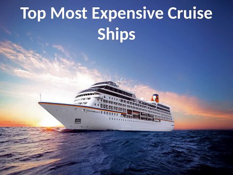 Ezra Lebourgeois - Top Most Expensive Cruise Ships