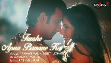 Tumhe Apna Banane Ka Full Song with LYRICS - Hate Story 3 - T-Series