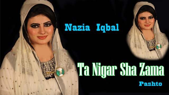Nazia Iqbal - Ta Nigar Sha Zama