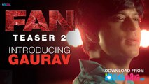 FAN (Teaser 2) Introducing Gaurav | Shah Rukh Khan | New Movie 2015 HD