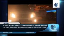 Presuntos venezolanos fueron capturados por robar un casino en Aruba
