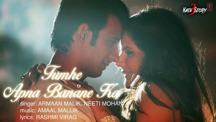 Tumhe Apna Banane Ka Full Song with LYRICS ¦ Hate Story 3 ¦2015 new hindi song