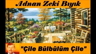 Çile Bülbülüm Çile-Adnan Zeki Bıyık