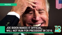 Joe says NO. Vice President Biden says he will not be a candidate for president in 2016