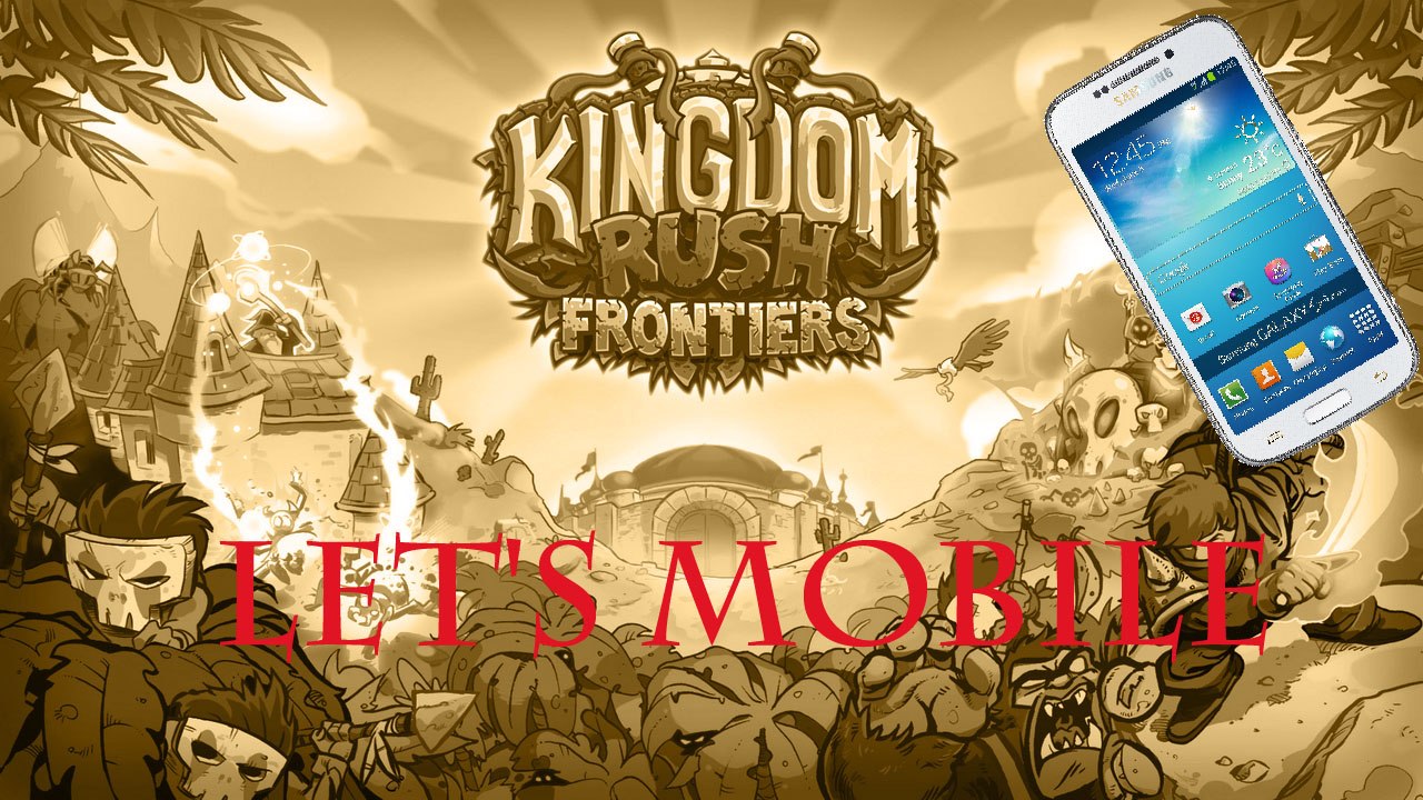 Let's Mobile 24: Kingdom Rush - Frontiers (1/22)