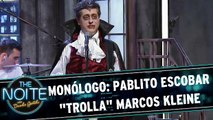 Monólogo: Pablito Escobar ’trolla’ Marcos Kleine