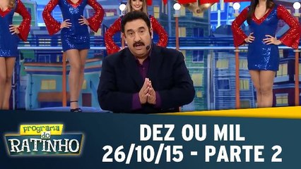 Programa do Ratinho (26/10/15) - Dez Ou Mil - Parte 2
