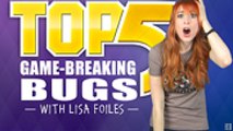 Top 5 with Lisa Foiles: Top 5 Game Breaking Bugs