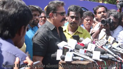 下载视频: Kamal Haasan speaks about Nadigar Sangam Election 2015