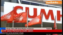 CHP Genel Merkezine Silahlı Saldırı