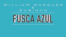 William Marques e Rubinho - Fusca Azul - [Clip Oficial]