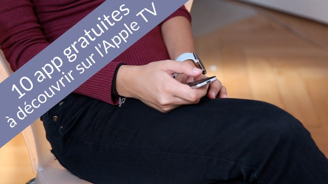Nos 10 applications coup de coeur gratuites sur l'Apple TV