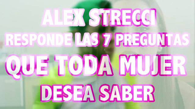 Alex Strecci Responde Las 7 Preguntas Que Toda Mujer Desea Saber | Strappy Responde